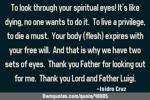 To look through your spiritual eyes! It