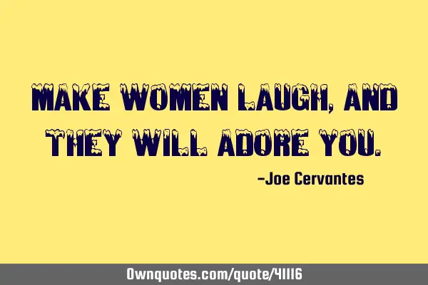 Make women laugh, and they will adore