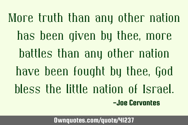 More truth than any other nation has been given by thee, more battles than any other nation have