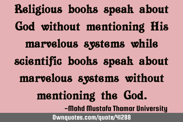 Religious books speak about God without mentioning His marvelous systems while scientific books