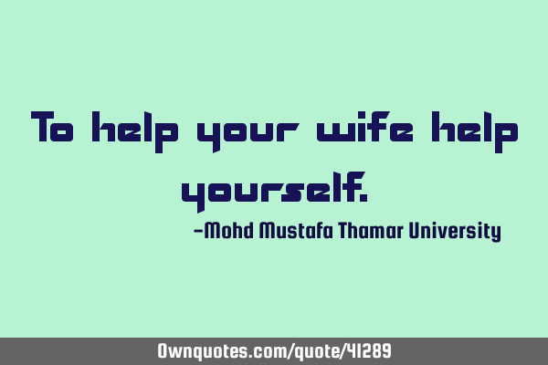 To help your wife help