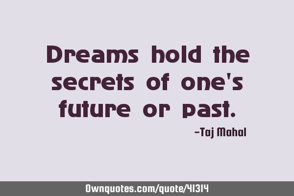 Dreams hold the secrets of one