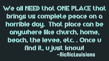 We all NEED that ONE PLACE that brings us complete peace on a horrible day. That place can be
