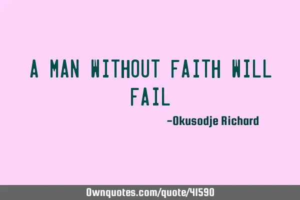 A man without faith will