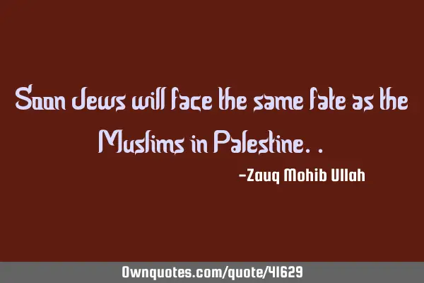 Soon Jews will face the same fate as the Muslims in P