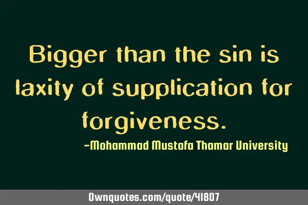 Bigger than the sin is laxity of supplication for