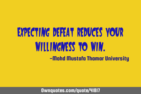 Expecting defeat reduces your willingness to