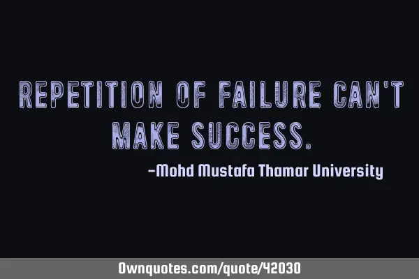 Repetition of failure can