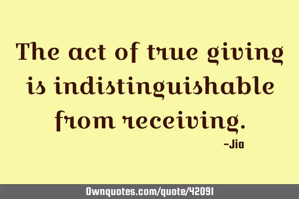 The act of true giving is indistinguishable from
