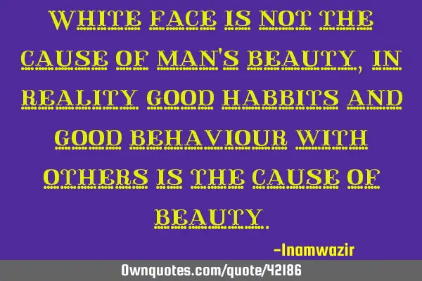 White face is not the cause of man