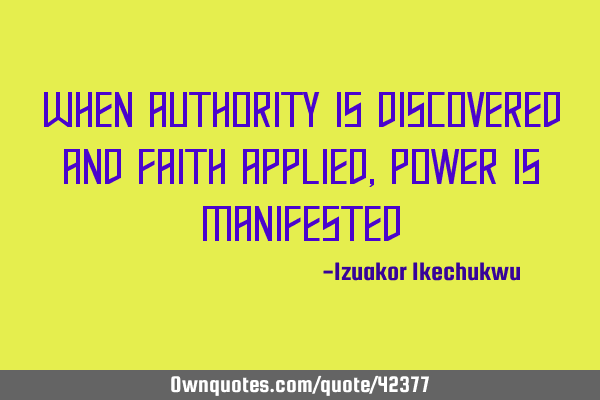 When authority is discovered and faith applied, power is