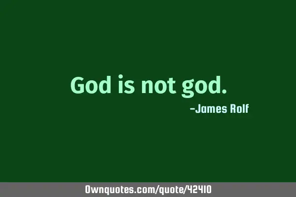 God is not