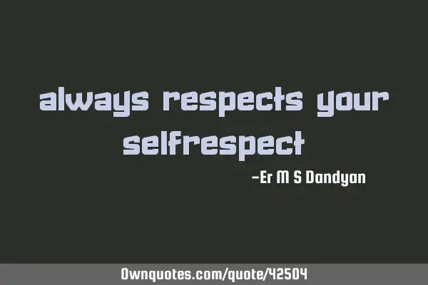 Always Respects Your SelfR