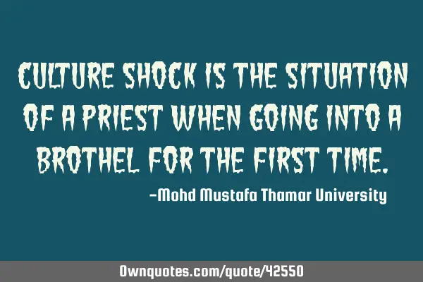 Culture shock is the situation of a priest when going into a brothel for the first