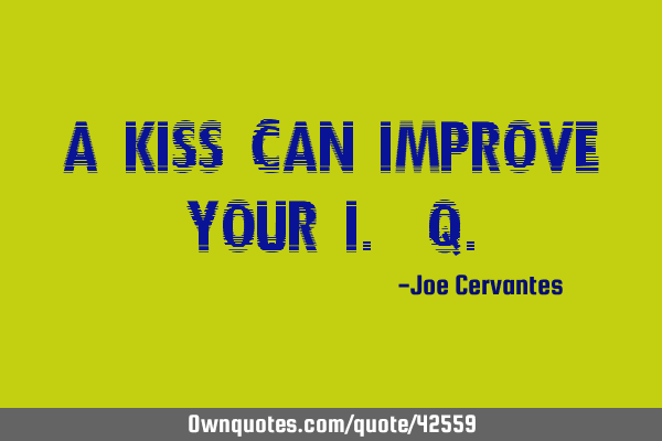 A kiss can improve your I. Q