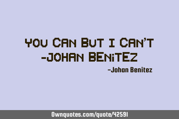 You can but I can