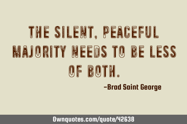The silent, peaceful majority needs to be less of