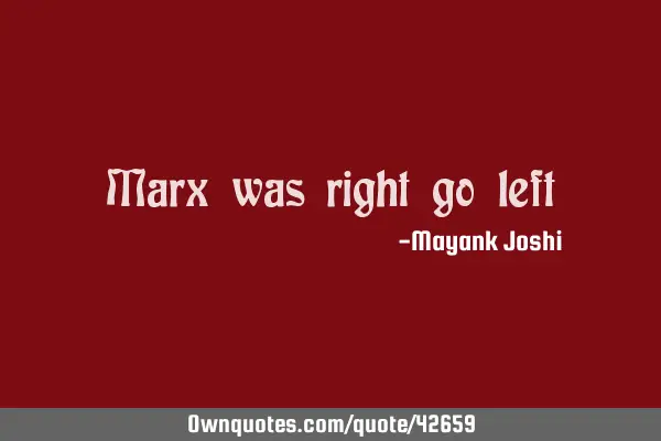 Marx was right go