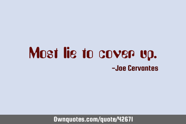 Most lie to cover