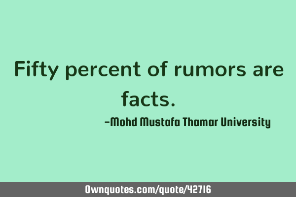 Fifty percent of rumors are
