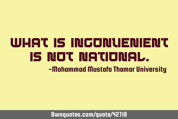 What is inconvenient is not