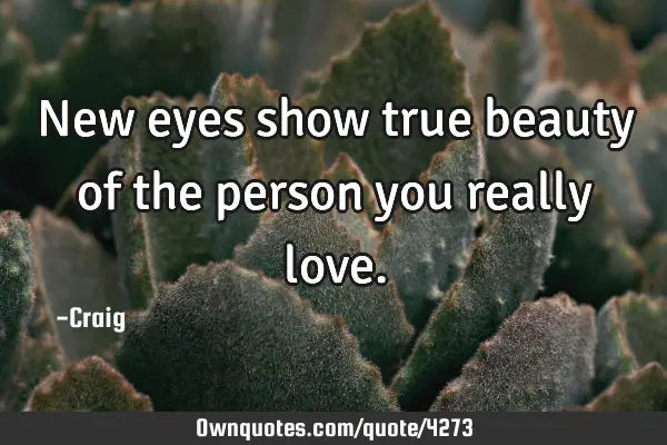 New eyes show true beauty of the person you really
