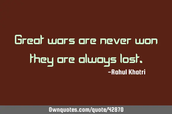 Great wars are never won they are always