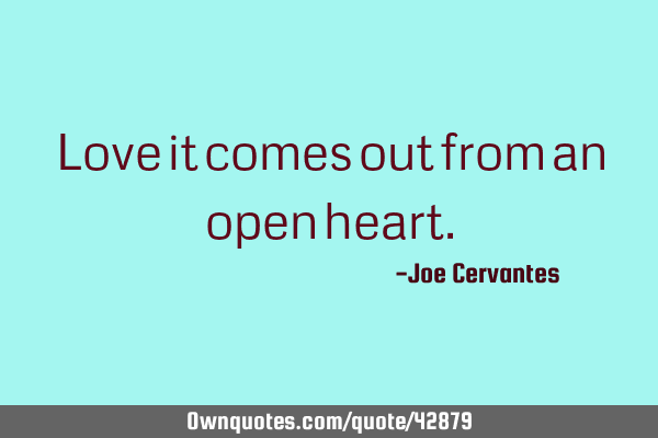 Love it comes out from an open