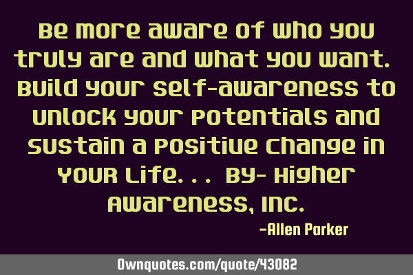 Be more aware of who you truly are and what you want. Build your self-awareness to Unlock your P