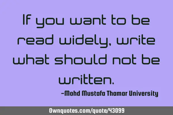 If you want to be read widely, write what should not be