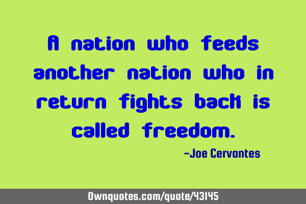 A nation who feeds another nation who in return fights back is called