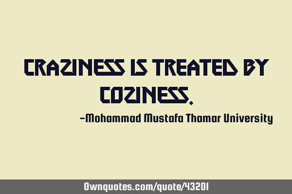 Craziness is treated by