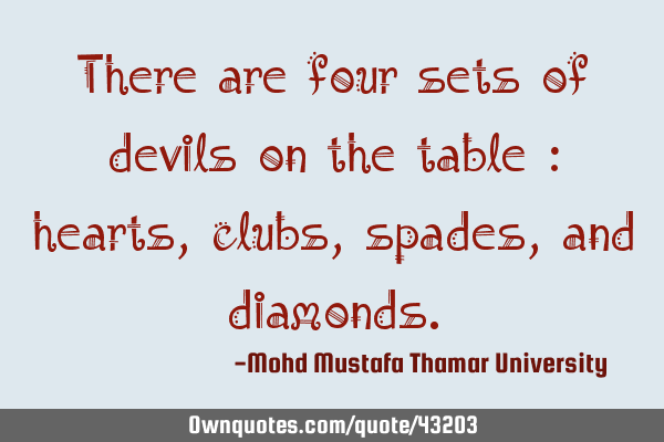 There are four sets of devils on the table : hearts, clubs, spades, and