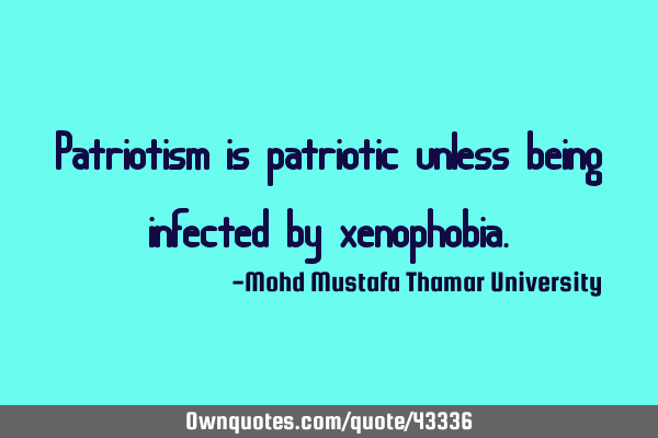 Patriotism is patriotic unless being infected by