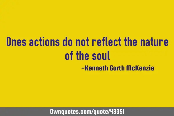 Ones actions do not reflect the nature of the