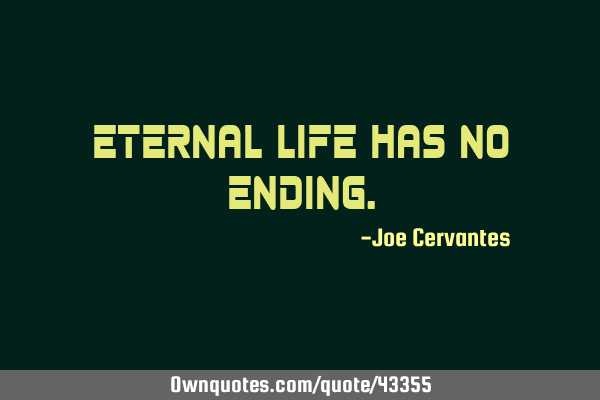 Eternal life has no