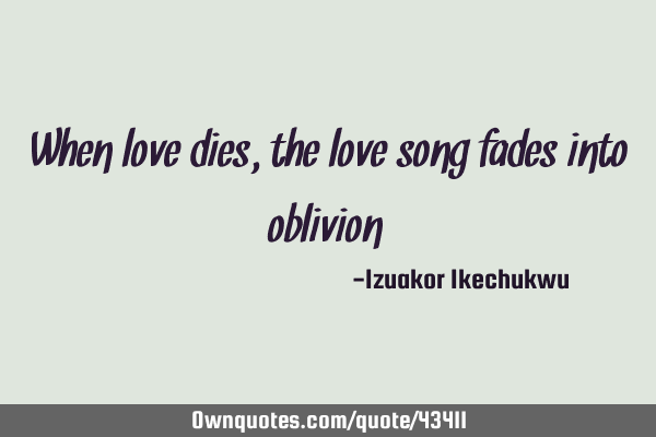 When love dies, the love song fades into