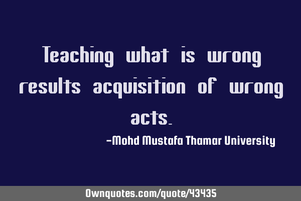 Teaching what is wrong results acquisition of wrong