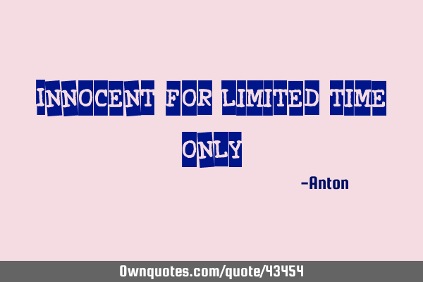 Innocent, for limited time