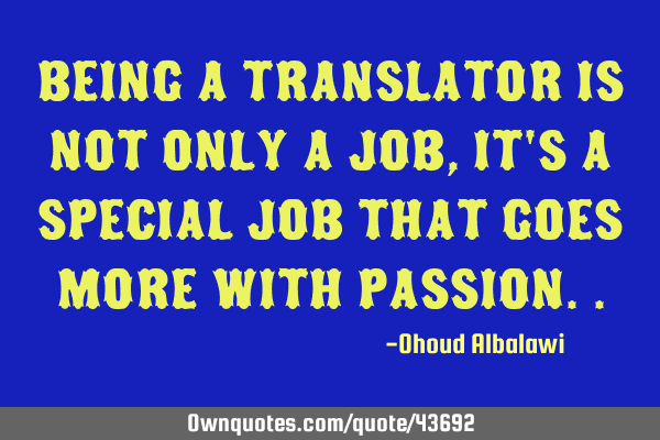 Being a translator is not only a job, it