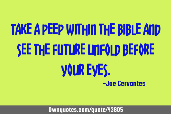 Take a peep within the bible and see the future unfold before your