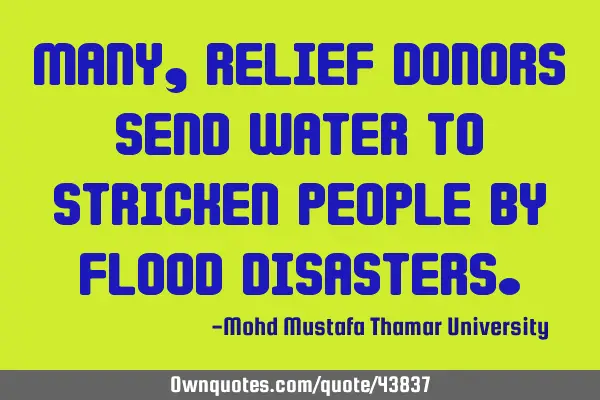 Many, relief donors send water to stricken people by flood