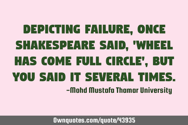Depicting failure, once Shakespeare said, 