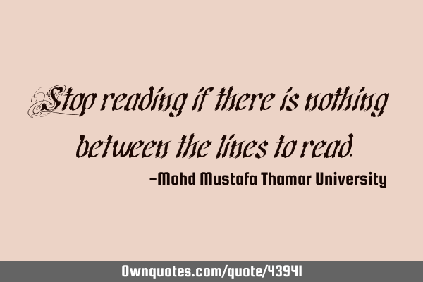 Stop reading if there is nothing between the lines to