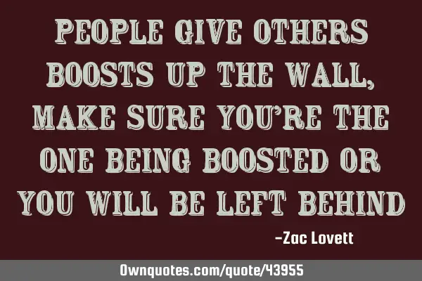 People give others boosts up the wall, make sure you