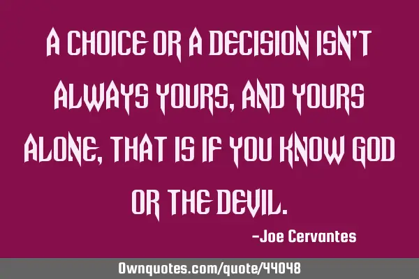 A choice or a decision isn