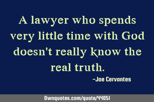 A lawyer who spends very little time with God doesn