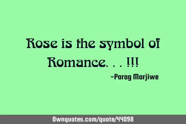 Rose is the symbol of Romance...!!!