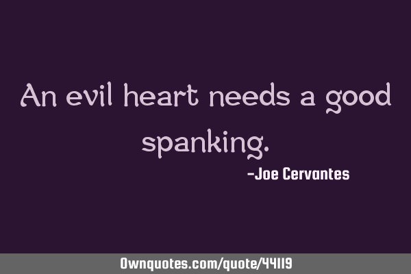 An evil heart needs a good