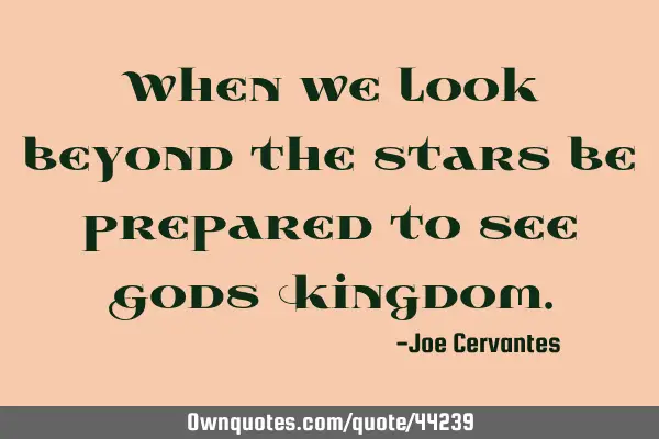 When we look beyond the stars be prepared to see Gods K
